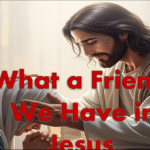 What a Friend We Have in Jesus What a Friend We Have in Jesus