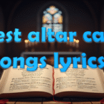 Best altar call songs lyrics