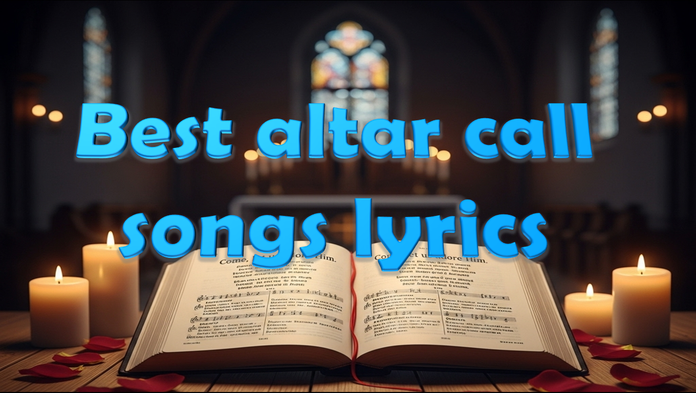 Best altar call songs lyrics