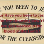 Have you been to Jesus for the cleansing Lyrics