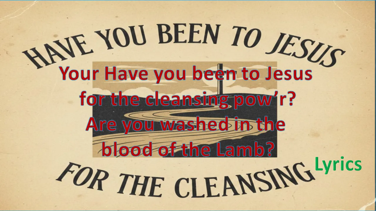 Have you been to Jesus for the cleansing Lyrics