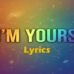 I M Yours Lyrics