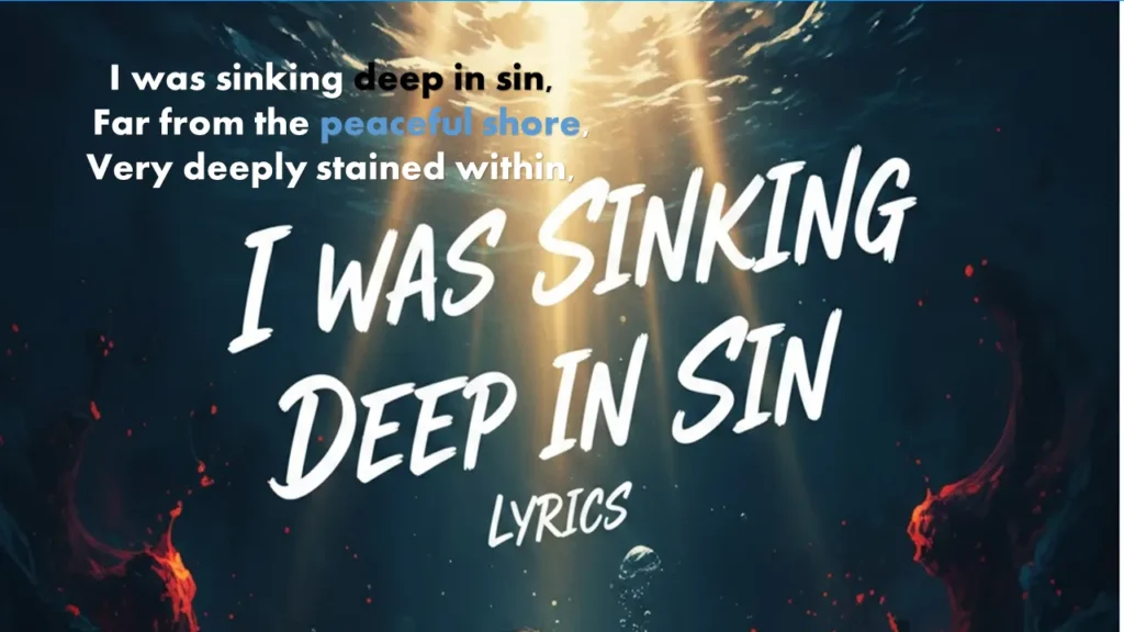 I was sinking deep in sin Lyrics I was sinking deep in sin Lyrics